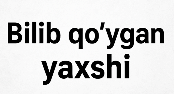 🔰 Bilib qo‘ygan yaxshi